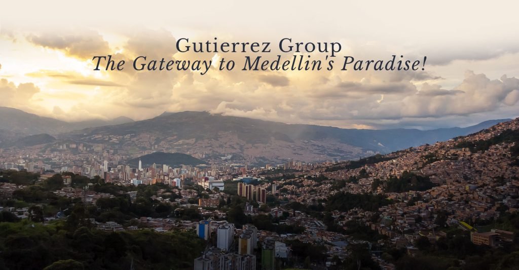 Gutierrez Group - The Gateway to Medellin's Paradise!
